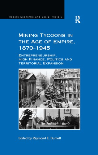 Mining tycoons in the age of empire, 1870-1945: entrepreneurship, high finance, politics and territorial expansion