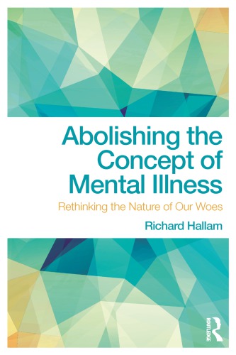 Abolishing the concept of mental illness: rethinking the nature of our woes