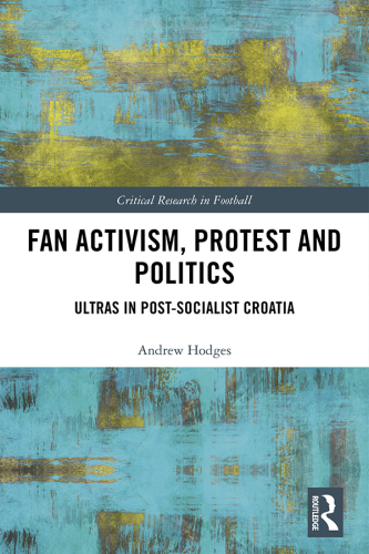 Fan activism, protest and politics: ultras in post-socialist Croatia