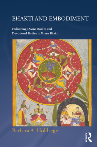 Bhakti and embodiment: fashioning divine bodies and devotional bodies in Kṛṣṇa Bhakti