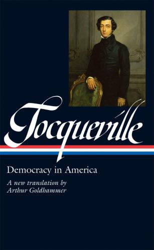 Alexis de Tocqueville: Democracy in America: A New Translation by Arthur Goldhammer