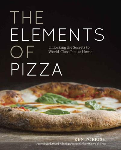 The elements of pizza: unlocking the secrets to world-class pies at home