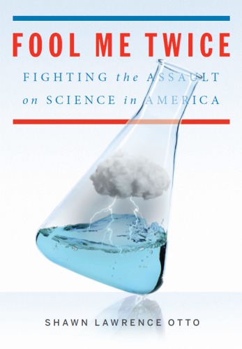 Fool me twice: fighting the assault on science in America