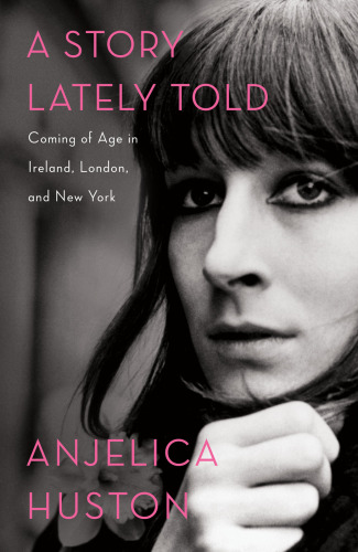 A story lately told: coming of age in Ireland, London, and New York