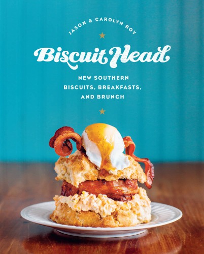 Biscuit head: new southern biscuits, breakfasts, and brunch