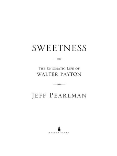 Sweetness the enigmatic life of Walter Payton