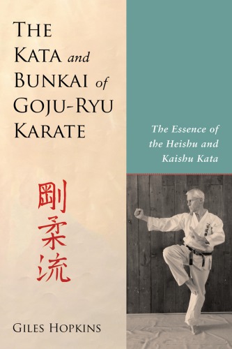 The kata and bunkai of goju-ryu karate: the essence of the heishu and kaishu kata