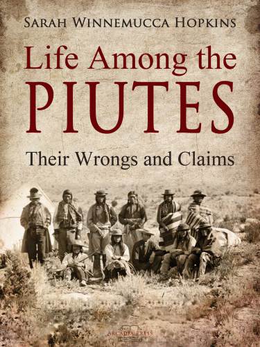 Life Among the Piutes: Their Wrongs and Claims