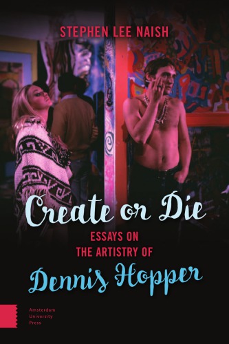 Create or die: essays on the artistry of Dennis Hopper