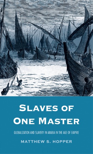 Slaves of one master: globalization and slavery in Arabia in the age of empire