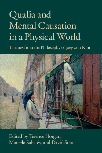 Qualia and mental causation in a physical world: Themes from the philosophy of Jaegwon Kim