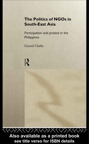 The Politics of NGOs in Southeast Asia: Participation and Protest in the Philippines