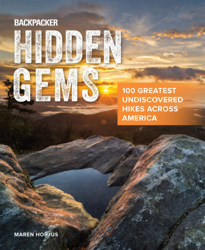 Backpacker hidden gems [2018]: 100 greatest undiscovered hikes across America