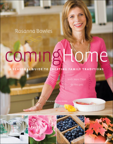 Coming home: a seasonal guide to creating family traditions: with more than 50 recipes