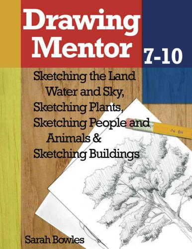 Drawing mentor, 7-10: volume 7, sketching the land water and sky ; volume 8, sketching plants ; volume 9, sketching people and animals ; volume 10, sketching buildings