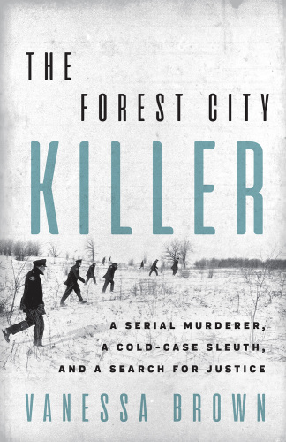 The Forest City Killer: a serial murderer, a cold-case sleuth, and a search for justice