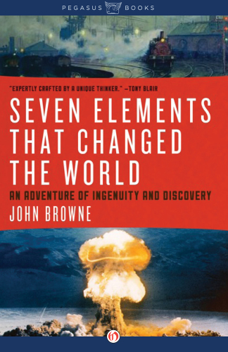 Seven Elements That Have Changed the World: an Adventure of ingenuity and Discovery