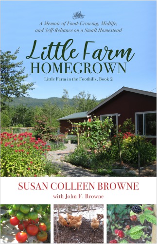 Little Farm Homegrown: A Memoir of Food-Growing, Midlife and Self-Reliance on a Small Homestead