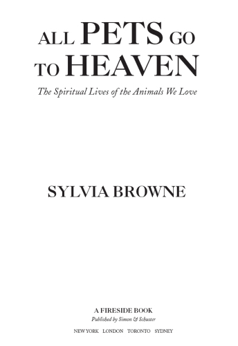 All pets go to heaven: the spiritual lives of the animals we love