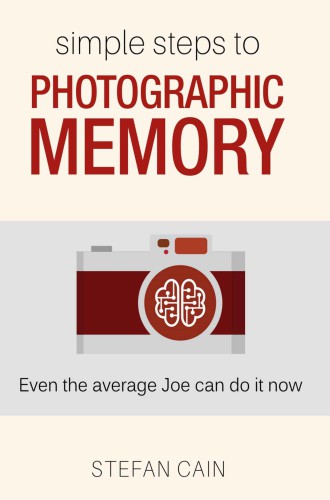 Simple Steps to Photographic Memory: Even the average Joe can do it now