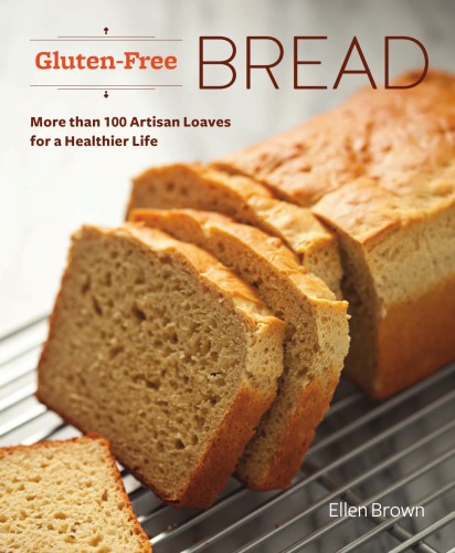 Gluten-free bread: more than 100 artisan loaves for a healthier life