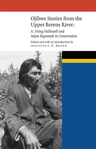 OJIBWE STORIES FROM THE UPPER BERENS RIVER: a. irving hallowell and