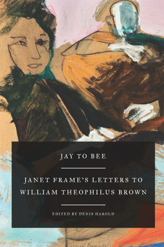 Jay to Bee Janet Frame’s letters to William Theophilus Brown