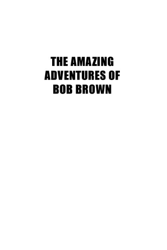 The amazing adventures of Bob Brown: a real-life zelig who wrote his way through the 20th century