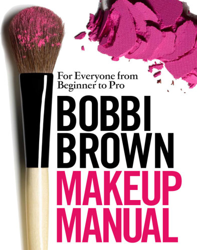 Bobbi Brown makeup manual: for everyone from beginner to pro