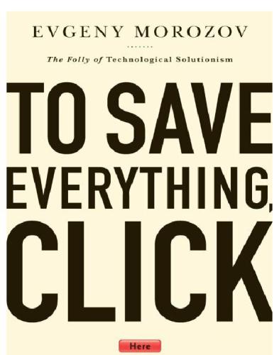 To save everything, click here: the folly of technological solutionism