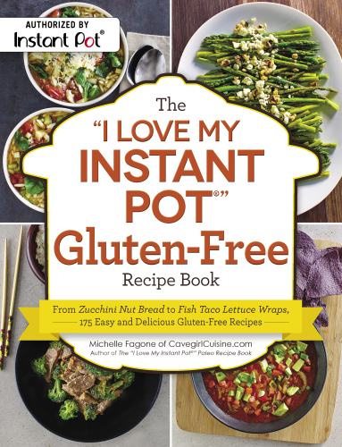 The 'I love my Instant Pot' gluten-free recipe book: from zucchini nut bread to fish taco lettuce wraps: 175 easy and delicious gluten-free recipes