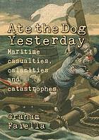 Ate the dog yesterday maritime casualties, calamities and disasters