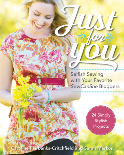 Just for you: selfish sewing with your favorite SewCanShe bloggers: 24 simply stylish projects