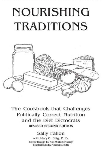 Nourishing Traditions: The Cookbook that Challenges Politically Correct Nutrition and the Diet Dictocrats