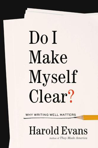 Do I Make Myself Clear?: Why Writing Well Matters