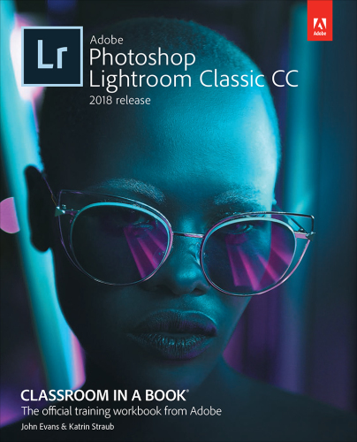 Adobe Photoshop Lightroom Classic CC classroom in a book 2018 release the official training workbook from Adobe