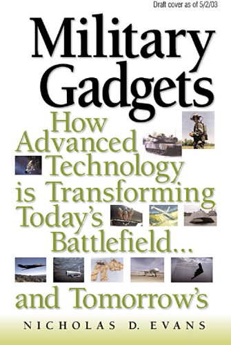 Military gadgets: how advanced technology is transforming today's battlefield-- and tomorrow's