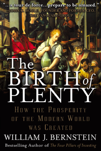 The Birth of Plenty : How the Prosperity of the Modern World was Created