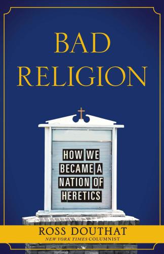 Bad Religion: How We Became a Nation of Heretics