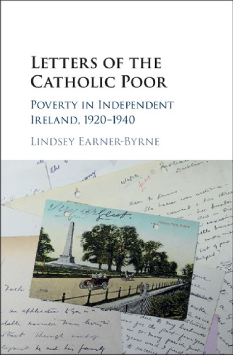 Letters of the Catholic Poor: Poverty in Independent Ireland, 1920-1940