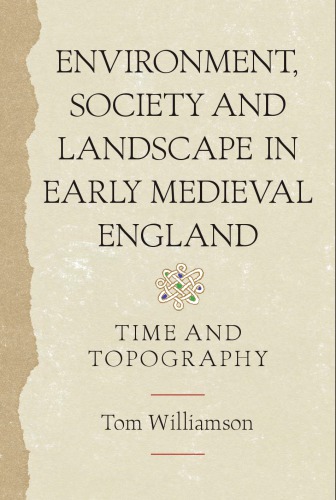 Environment, Society and Landscape in Early Medieval England: Time and Topography (Anglo-Saxon Studies)