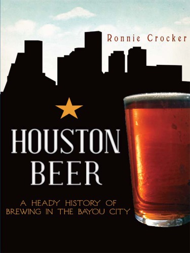 Houston beer: a heady history of brewing in the Bayou City