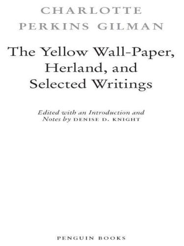 The Yellow Wall-Paper, Herland, and Selected Writings