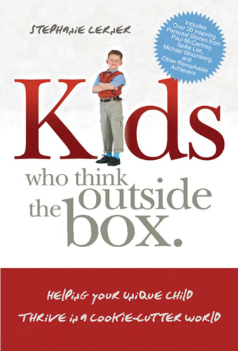 Kids who think outside the box: helping your unique child thrive in a cookie-cutter world