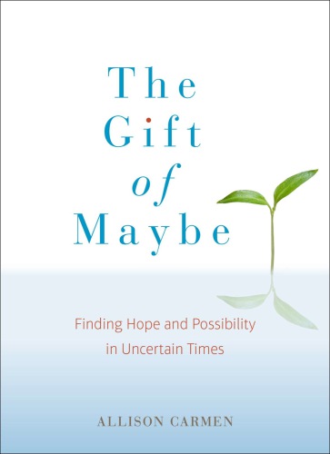 The gift of maybe: finding hope and possibility in uncertain times