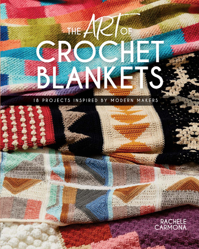 The art of crochet blankets: 18 projects inspired by modern makers