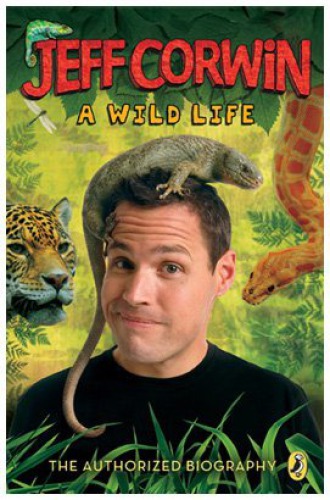 Jeff Corwin: a wild life: the authorized biography