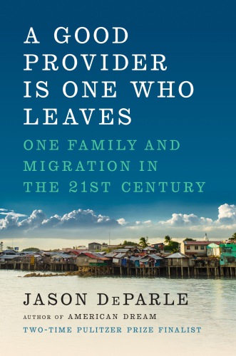 Good Provider Is One Who Leaves: One Family and Migration in the 21st Century