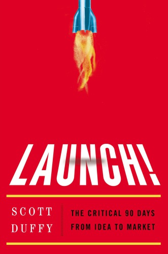 Launch!: the critical ninety days from idea to market