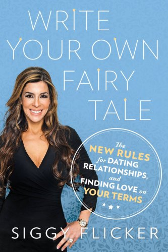 Write your own fairy tale: the new rules for dating, relationships, and finding love on your terms